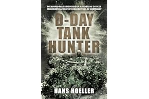 D-Day Tank Hunter: The World War II memoirs of a frontline officer from North Africa to the bloody soil of Normandy
