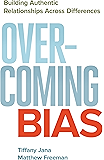 Overcoming Bias: Building Authentic Relationships across Differences