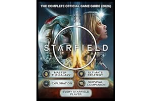 STARFIELD: THE COMPLETE OFFICIAL GAME GUIDE (2026) “Master the Galaxy: The Ultimate Strategy, Exploration & Survival Companio