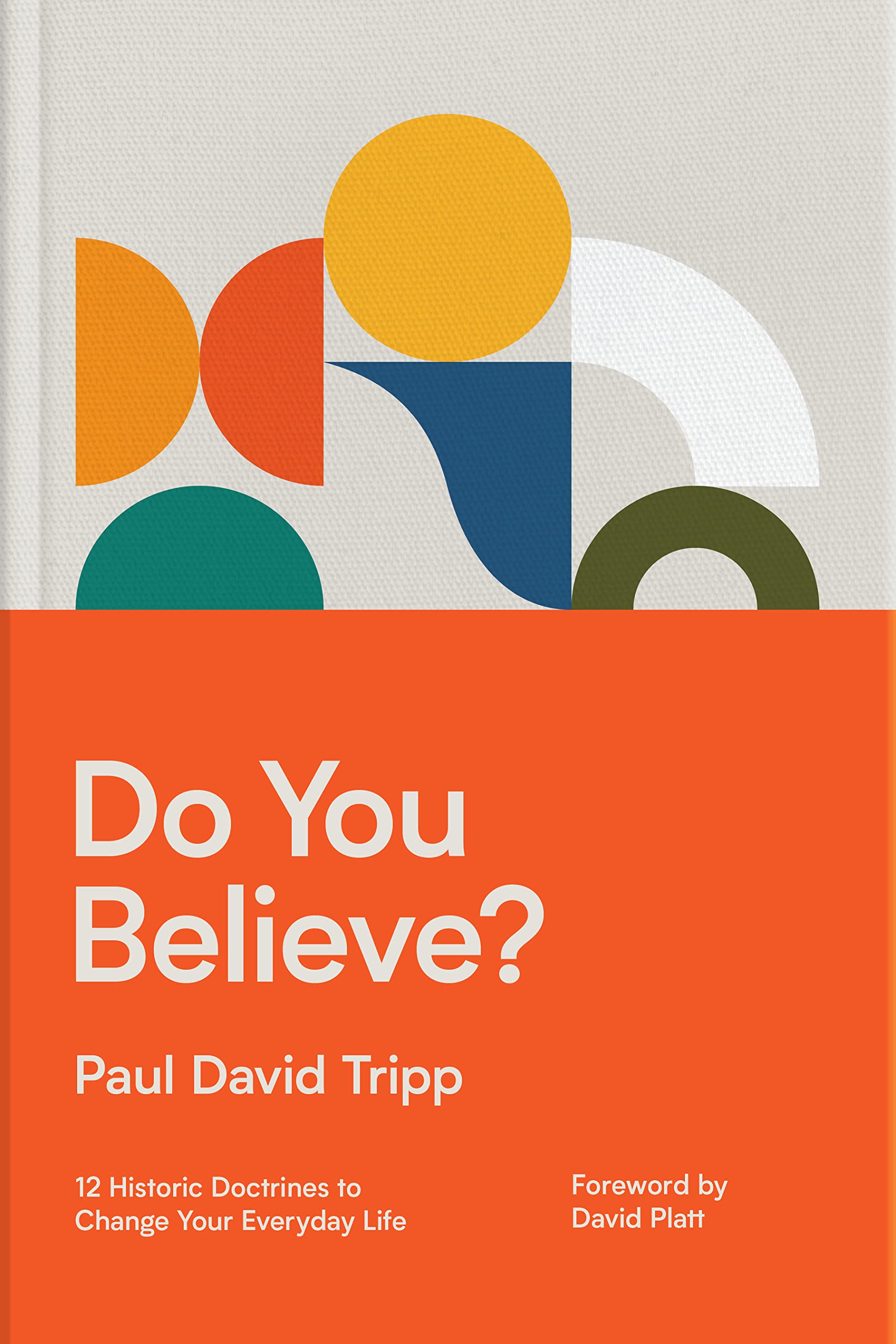 Do You Believe?: 12 Historic Doctrines to Change Your Everyday Life Do You Believe?: 12 Historic Doctrines to Change Your Everyday Life Hardcover Audible Audiobook Kindle