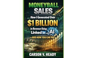 Moneyball Sales: How I Generated Over $1 Billion in Revenue Using AI and LinkedIn—and How You Can Too