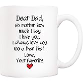 5Aup Funny Father's Day Dad Gifts, Dear Dad No Matter How Much I Say I Love You, I Always Love You More Than That... Your Favorite Coffee Mug, Father Cup from Daughter Son 11 Oz