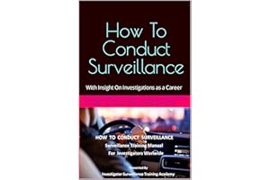 How To Conduct Surveillance: Surveillance Training Manual For Investigators Worldwide (Investigations Training and Career Opt