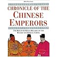 Chronicle of the Chinese Emperors: The Reign-by-Reign Record of the Rulers of Imperial China (Chronicles)