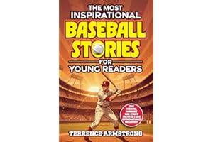 The Most Inspirational Baseball Stories For Young Readers: 15 Amazing & Inspiring True Tales From Modern Baseball Greats