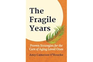 The Fragile Years: Proven Strategies for the Care of Aging Loved Ones