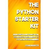 The Python Starter Kit: An In-depth and Practical course for beginners to Python Programming. Including detailed step-by-step guides and practical demonstrations.