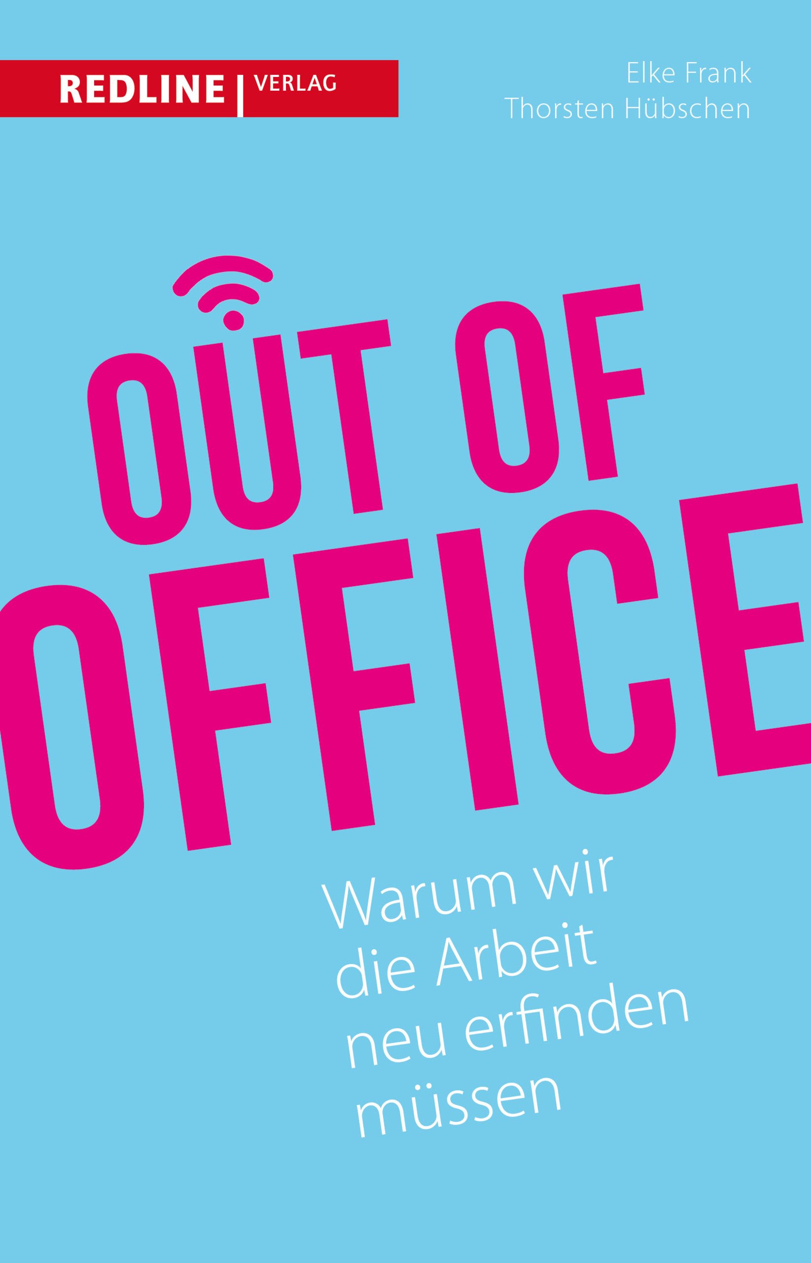 Out Of Office: Warum Wir Die Arbeit Neu Erfinden Müssen - Frank, Elke,  Hübschen, Thorsten, Werner, Götz W. - Amazon.de: Bücher