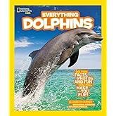 National Geographic Kids Everything Dolphins: Dolphin Facts, Photos, and Fun that Will Make You Flip