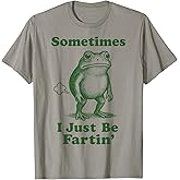 Sometimes I Just Be Fartin' Frog T-Shirt