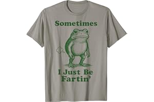 FART FARTING FROG FUNNY SILLY Sometimes I Just Be Fartin' Frog T-Shirt