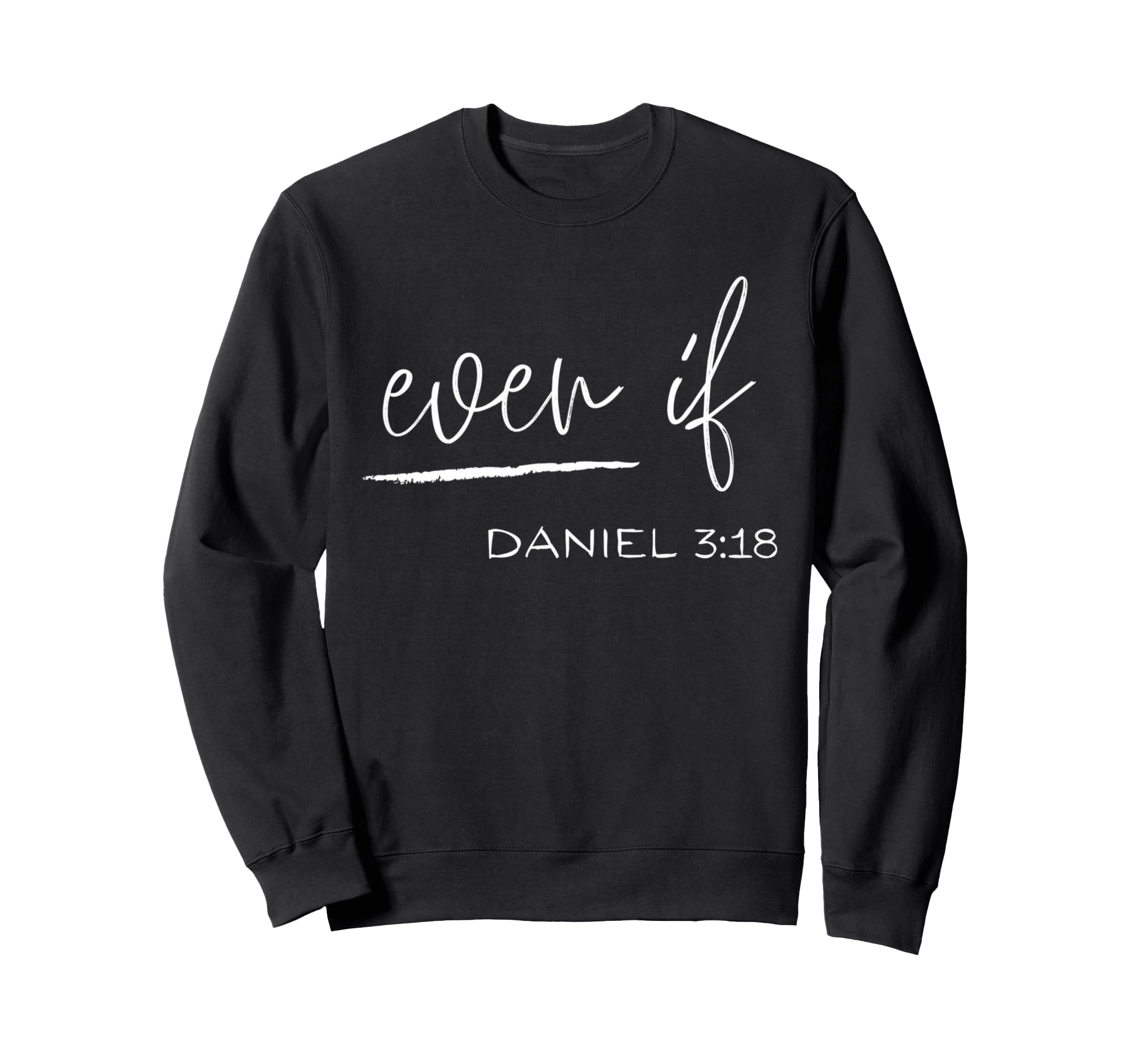 Even If Daniel 3:18 Bible Verse Christian Scripture Faith Sweatshirt