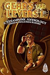 Gears and Levers 1: A Steampunk Anthology Kindle Edition
