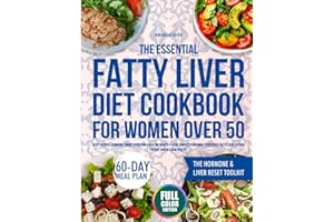 The Essential Fatty Liver Diet Cookbook for Women Over 50: Tasty Recipes, Hormone-Smart Nutrition & Healing Habits—Your Complete Roadmap to Reverse Fatty Liver, Regain Energy, and Reclaim Health