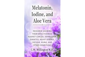 Melatonin, Iodine, and Aloe vera: Research showing their effectiveness against cancer, depression, diabetes, heart disease, f