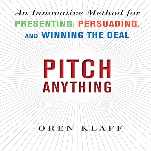 Download Pitch Anything: An Innovative Method for Presenting, Persuading, and Winning the Deal PDF