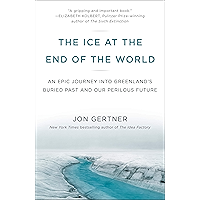 The Ice at the End of the World: An Epic Journey into Greenland's Buried Past and Our Perilous Future book cover
