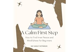 A Calm First Step: How to Find Inner Peace and Mindfulness for Beginners