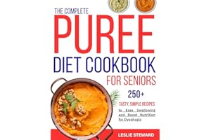 the complete puree diet cookbook for seniors: 250+ Tasty, Simple Recipes to Ease Swallowing and Boost Nutrition for Dysphagia