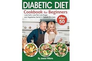 Diabetic Diet Cookbook for Beginners after 50: Low-Carb, Low-Far, Low-Sugar and Vegetarian Senior's Diabetic Recipes. (Diabet