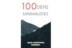 100 défis minimalistes pour simplifier ta vie: Un guide pratique pour désencombrer ton esprit, ton espace et ton quotidien, u