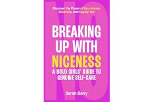 Breaking up with Niceness. a Bold Girls' Guide to Genuine Self-Care: Discover the Power of Boundaries, Boldness, and Saying 'No'