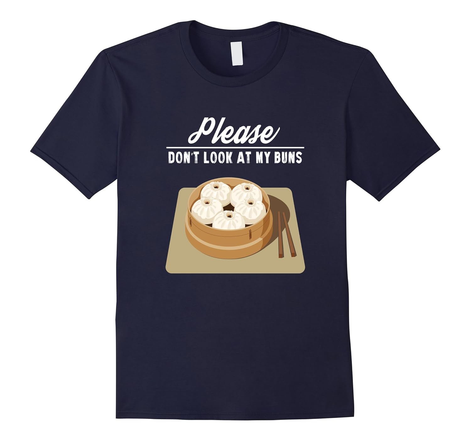 Please Don't Look At My Buns - Funny Chinese Dim Sum Shirt-ANZ