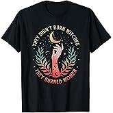 They Didn't Burn Witches They Burned Women Witchy Feminist T-Shirt