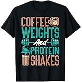 Coffee Weights and Protein Shakes Weightlifting Workout T-Shirt