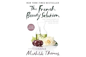 The French Beauty Solution: Time-Tested Secrets to Look and Feel Beautiful Inside and Out