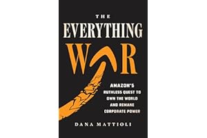 The Everything War: Amazon’s Ruthless Quest to Own the World and Remake Corporate Power