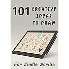 101 Kindle Scribe Drawing Ideas: Easy Prompts &amp; Exercises to Unleash Your Creativity on the E-Ink Screen (Kindle Scribe Only): Digital Doodling Prompts ... for Your Amazon Scribe (Drawing Series)