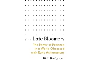 Late Bloomers: The Power of Patience in a World Obsessed with Early Achievement