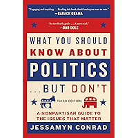 What You Should Know About Politics . . . But Don't, Fourth Edition: A Nonpartisan Guide to the Issues That Matter book cover