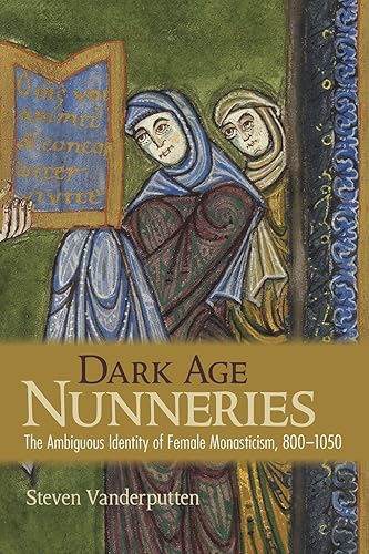 Download Dark Age Nunneries: The Ambiguous Identity of Female Monasticism, 8001050 PDF