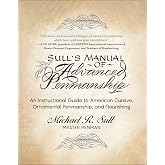 Sull's Manual of Advanced Penmanship: An Instructional Guide to American Cursive, Ornamental Penmanship, and Flourishing