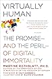 Virtually Human: The Promise―and the Peril―of Digital Immortality