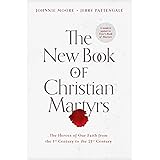 The New Book of Christian Martyrs: The Heroes of Our Faith from the 1st Century to the 21st Century (A Modern Update to Foxe'