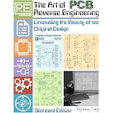 The Art of PCB Reverse Engineering (Standard Edition): Unravelling the Beauty of the Original Design (PCB Reverse Engineering Series Collection)