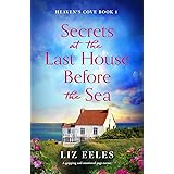 Secrets at the Last House Before the Sea: A gripping and emotional page-turner (Heaven's Cove Book 1)