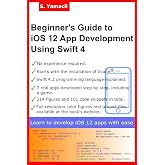 Beginner's Guide to iOS 12 App Development Using Swift 4: Xcode, Swift and App Design Fundamentals