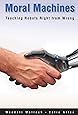 Moral Machines: Teaching Robots Right from Wrong
