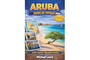 ARUBA GUIDE DE VOYAGE 2026 (COULEURS PLEINES): Activités incontournables, attractions à ne pas manquer, plages, complexes hôt