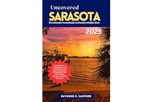 SARASOTA UNCOVERED 2025: THE ULTIMATE TRAVEL GUIDE TO FLORIDA’S HIDDEN GEM: Top Attractions, Local Secrets, and Insider Tips for an Unforgettable Stay From Pristine Beaches to Cultural Treasures
