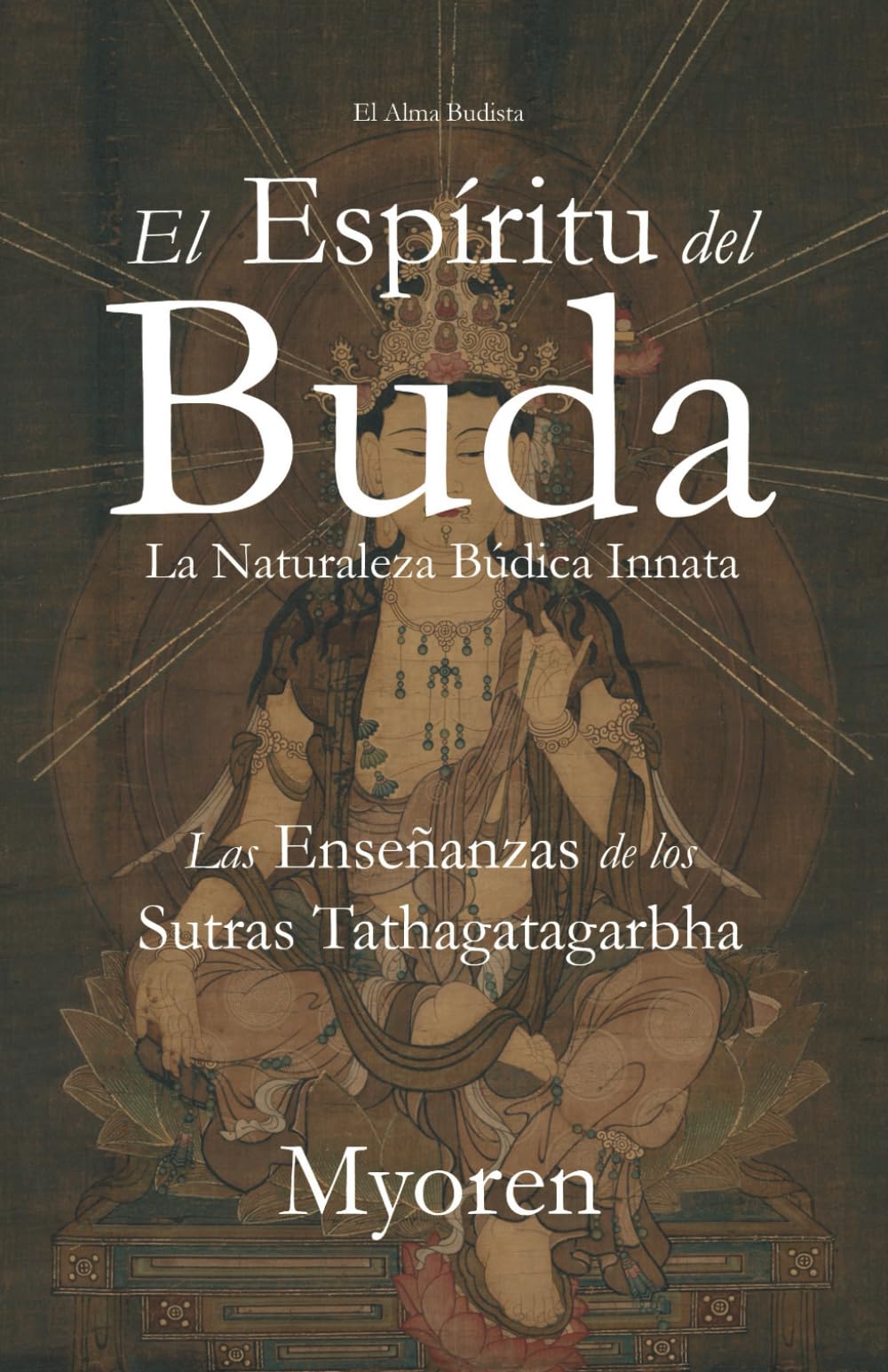 El Espíritu del Buda: La Naturaleza Búdica Innata - Las Enseñanzas de los Sutras Tathagatagarbha (Edición en español)