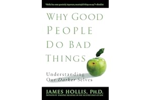Why Good People Do Bad Things: Understanding Our Darker Selves