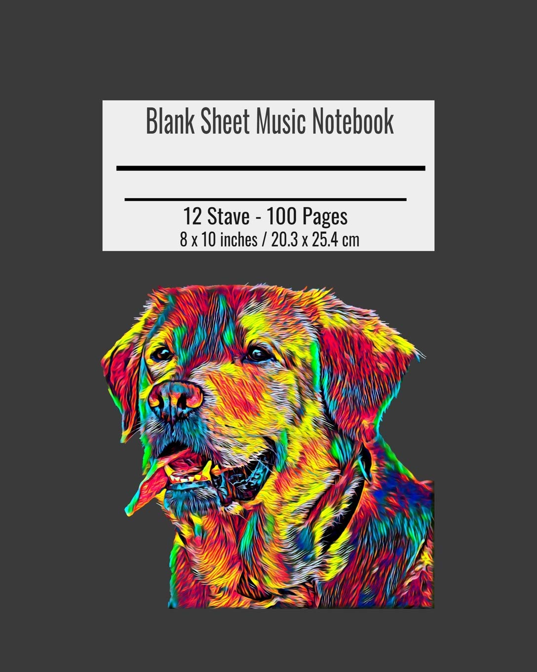 Blank Sheet Music Notebook: Composition Notebook Cover, Labrador Dog Music Manuscript Paper, Staff Paper, Musicians Notebook 8 x 10 inches (100 Pages)