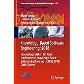 Knowledge-Based Software Engineering: 2018: Proceedings of the 12th Joint Conference on Knowledge-Based Software Engineering (JCKBSE 2018) Corfu, ... Innovation, Systems and Technologies, 108)