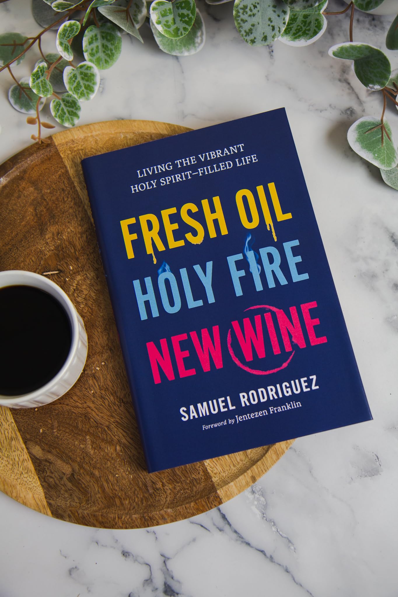 Fresh Oil, Holy Fire, New Wine: Living the Vibrant Holy Spirit–Filled Life (Learn to Activate God’s Power Within You to Experience Breakthrough, Freedom, and Greater Favor In Your Life)
