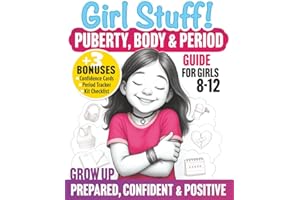 Girl Stuff! Puberty, Body & Period Guide For Girls 8-12: Grow Up Confident, Navigate Big Emotions & Master Self-Care